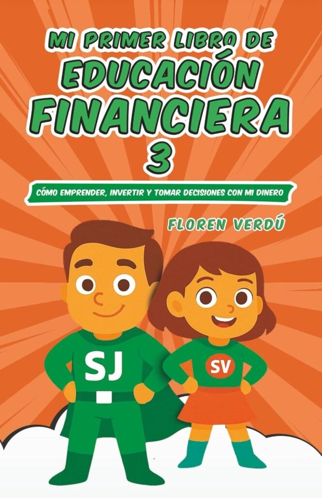 Mi primer libro de educación financiera 3: Cómo emprender, invertir y tomar decisiones con mi dinero