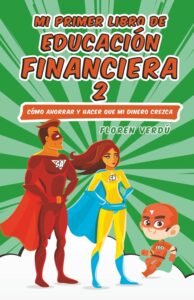 Mi primer libro de educación financiera 2: Cómo ahorrar y hacer que mi dinero crezca