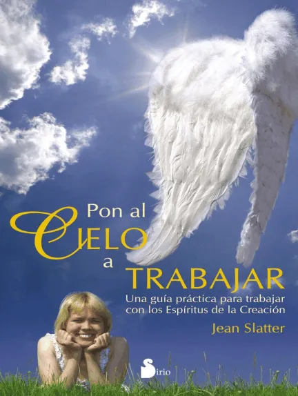 Pon al cielo a trabajar: Una guía práctica para trabajar con los Espíritus de la Creación