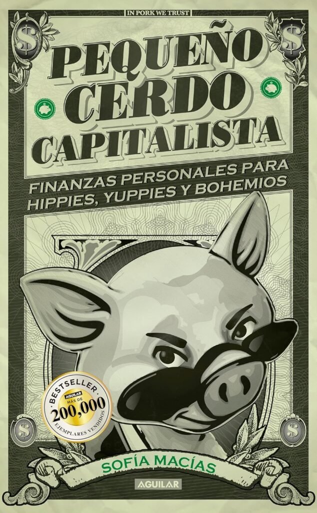 Pequeño cerdo capitalista: Finanzas personales para hippies, yuppies y bohemios