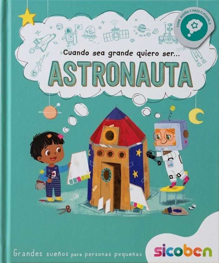 Cuando sea grande quiero ser Astronauta – Grandes sueños para personas pequeñas