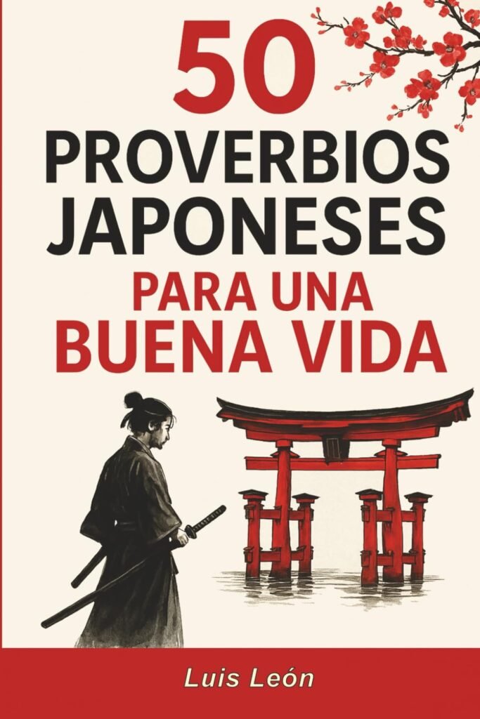 50 Proverbios Japoneses para una Buena Vida: Los secretos de Japón para una vida larga y feliz