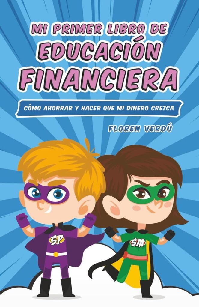 Mi primer libro de educación financiera: Cómo ahorrar y hacer que mi dinero crezca