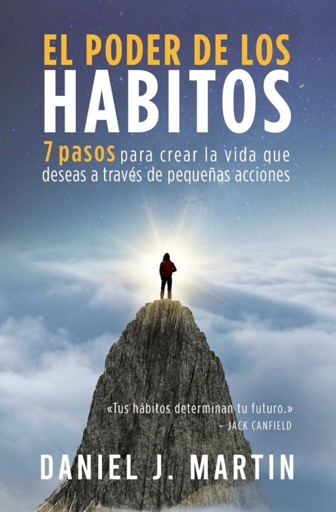 El poder de los hábitos: 7 pasos para crear la vida que deseas a través de pequeñas acciones (El poder está dentro de ti)